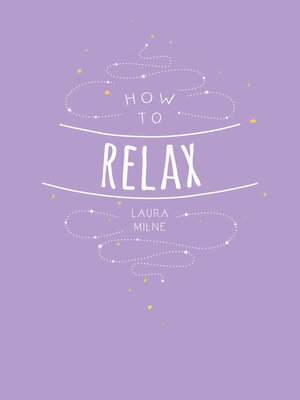 cover image of How to Relax: Tips and Techniques to Calm the Mind, Body and Soul